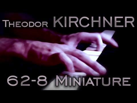 Theodor KIRCHNER: Op. 62, No. 8 (Miniature)