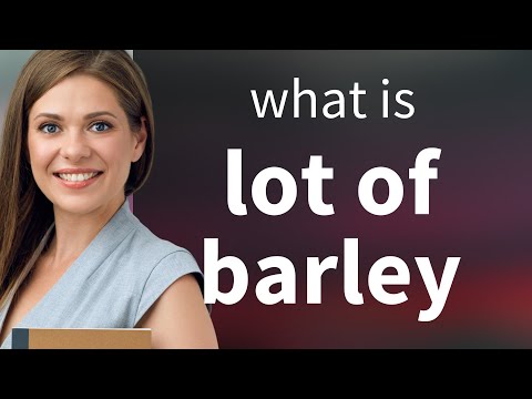 Understanding "A Lot of Barley": An English Phrase Explained