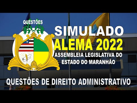 SIMULADO ALEMA/2022 ASSEMBLEIA LEGISLATIVA DO ESTADO DO MARANHÃO -QUESTÕES DE DIREITO ADMINISTRATIVO