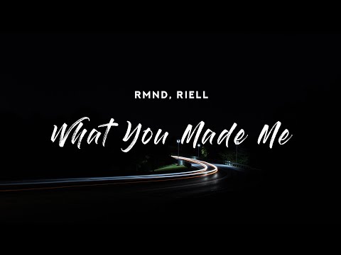 RMND x RIELL - What You Made Me (Lyrics)