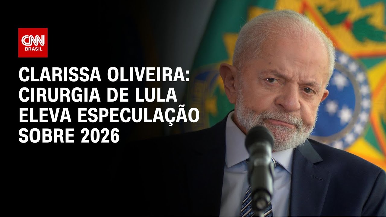 Clarissa Oliveira: Cirurgia de Lula eleva especulação sobre 2026 | LIVE CNN