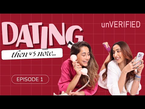 Is Romance Dead? Episode 01 | Dating Then vs Now with Anusha Dandekar & Shanaya | Unverified