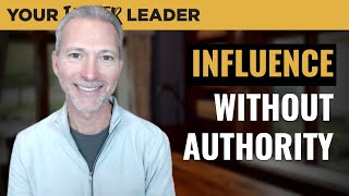 Influence Without Authority: Leading When Youre No