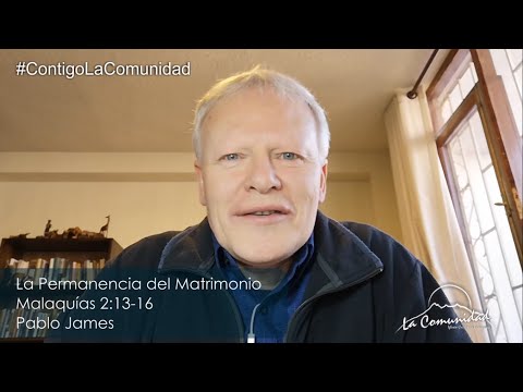 La Permanencia del Matrimonio (Malaquías 2:13-16) - La Comunidad Contigo - 21/09/2020 - Pablo James