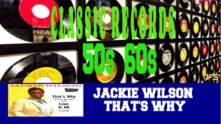 JACKIE WILSON - THAT'S WHY (I LOVE YOU SO)