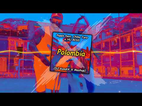 Popek feat. Chika Toro x HU BISS - Polombia (DJ KondiX X Mashup)