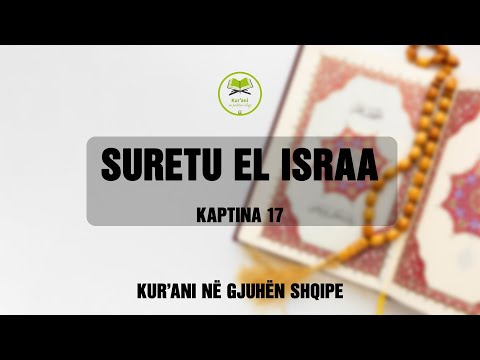 SURETU EL ISRAA - Kurani Shqip - Kaptina 17