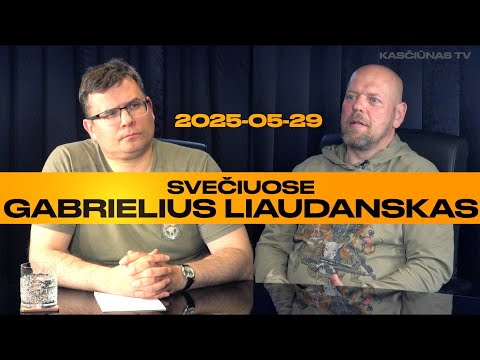 KASČIŪNAS TV #3 20250529 SVEČIUOSE GABRIELIUS LIAUDANSKAS