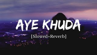 Aye Khuda - Rahat Fateh Ali Khan Song  Slowed and 