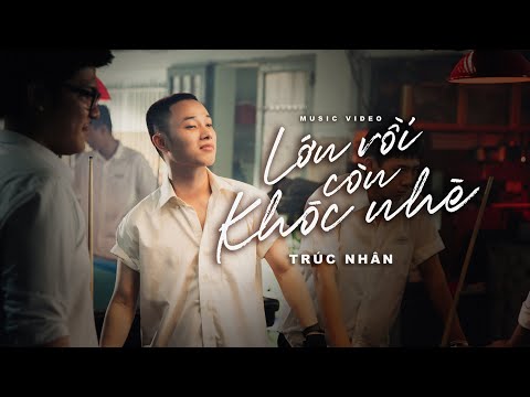 LỚN RỒI CÒN KHÓC NHÈ  ( MV ) | TRÚC NHÂN (#LRCKN)