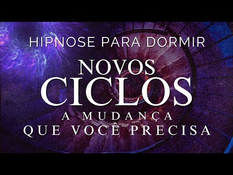 HIPNOSE PARA DORMIR - NOVOS CICLOS  A MUDANÇA QUE VOCÊ PRECISA (SONO PROFUNDO, VOZ SUAVE)