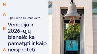 NARA tekstai. Venecija ir 2026-ųjų bienalė: ką pamatyti ir kaip neišprotėti