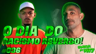 O DIA DO RACISMO REVERSO FEAT ABNER DANTAS - CAVERNA DO OGRO AO VIVO