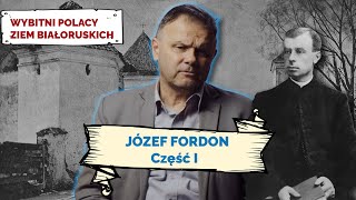 JÓZEF FORDON. Cz I. Wybitni Polacy Ziem Białoruskich #8