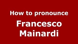 How to pronounce Francesco Mainardi