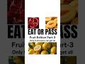 Eat Or PassFruit Edition PART 3 Trending Fruits Fyp Eatorpass Fyp Trending Fruitattraction