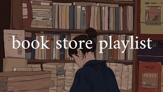 ~ aesthetic book store playlist ~