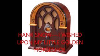 HANK SNOW   I WISHED UPON MY LITTLE GOLDEN HORSESHOE
