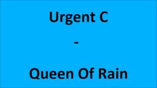 Urgent C - Queen Of Rain  (+Lyrics)