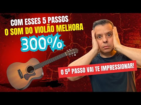 5 Dicas que vão MELHORAR 300% o som do Violão! A 5º dica vai te IMPRESSIONAR! 😲