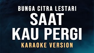 Download lagu Saat Kau Pergi - Bunga Citra Lestari (Karaoke) mp3