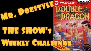 Mr. Poestyle : THE SHOW's Weekly Challenge NES Double Dragon