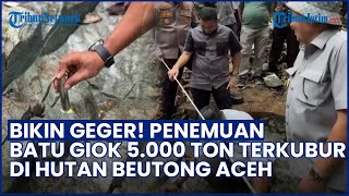HEBOH! Batu Giok RAKSASA 5 000 Ton Ditemukan Terkubur di Hutan Beutong Aceh
