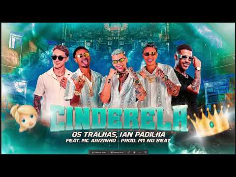CINDERELA - Os Tralhas, Ian Padilha e Mc Arizinho (Prod. M1 no BEAT)