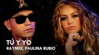 Raymix, Paulina Rubio - Tú Y Yo (Letra)