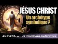 Jésus Christ : un archétype symbolique - Les Traditions ésotériques