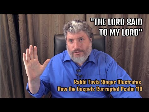 ‘The Lord Said to My Lord’? Rabbi Tovia Singer Illustrates How the Gospels Corrupted Psalm 110