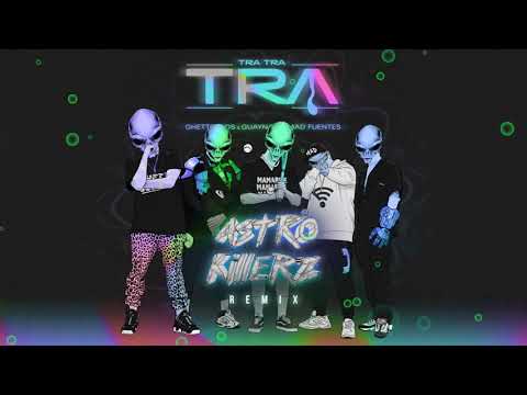 Ghetto Kids & Guaynaa ft. Mad Fuentes - TRA TRA TRA  (Astrokillerz Remix)