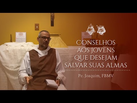 Conselhos aos Jovens que desejam Salvar suas Almas (Pe. Joaquim, FBMV)