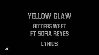 Yellow Claw - Bittersweet (ft. Sofia Reyes) (lyrics 🎵)
