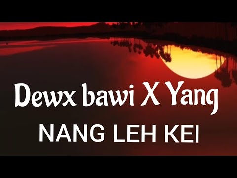 Dewx bawi X Yang - NANG LEH KEI (Official Lyrics Video)