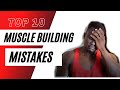 10 MUSCLE BUIDLING MISTAKES
