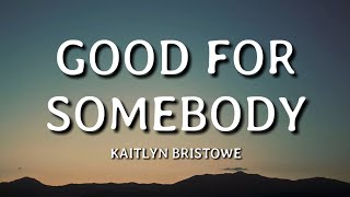 Kaitlyn Bristowe - Good For Somebody (Lyrics)🎵