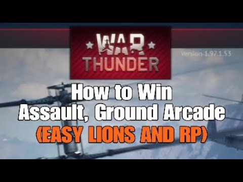 How to Win Assault, Ground Arcade - EASY LIONS AND RP - War Thunder
