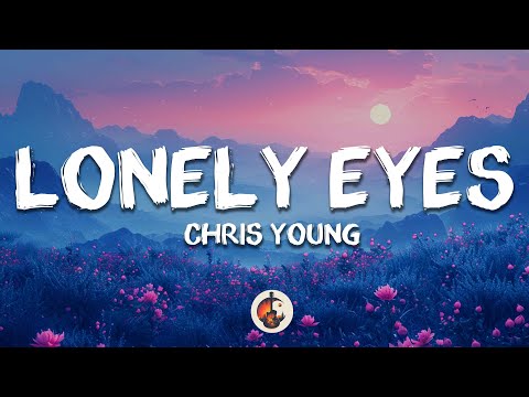 Chris Young - Lonely Eyes (Lyrics)