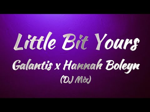 Galantis Ft. Hannah Boleyn - Little Bit Yours (Lyrics)