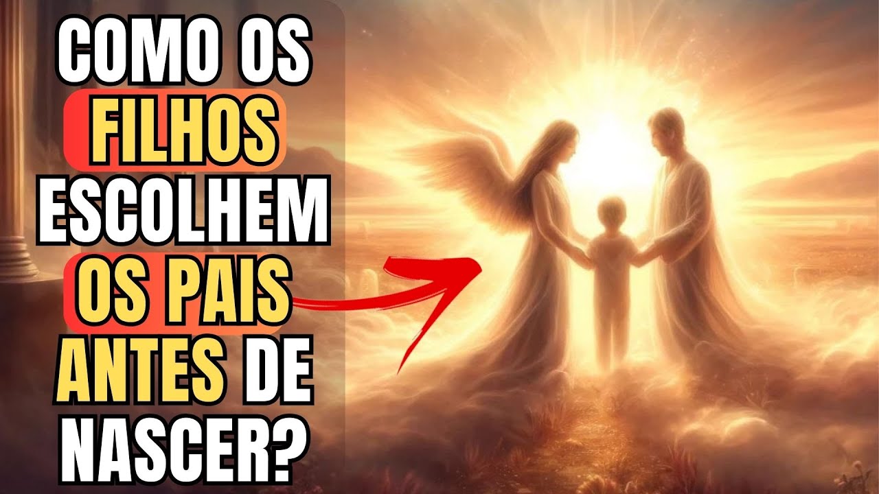 COMO OS FILHOS ESCOLHEM OS PAIS? I Mensagem Espírita