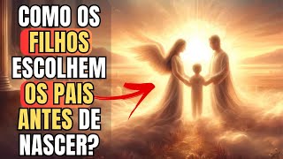 COMO OS FILHOS ESCOLHEM OS PAIS? I Mensagem Espírita