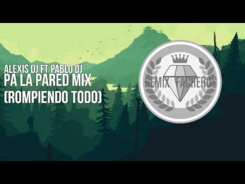 Alexis DJ ft Pabloo DJ - Pa La Pared Mix