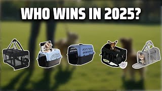 The Top 5 Best Pet Carrier in 2025 - Must Watch Before Buyin