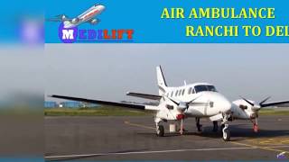 Get Trustful ICU Support Air Ambulance Ranchi to Delhi by Medilift