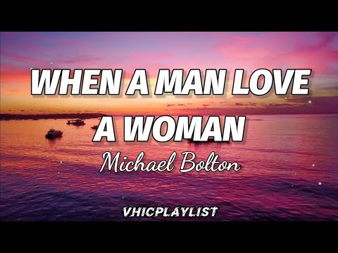 Michael Bolton - When A Man Love A Woman (Lyrics)????