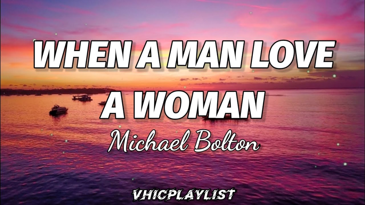 Michael Bolton - When A Man Love A Woman (Lyrics)??