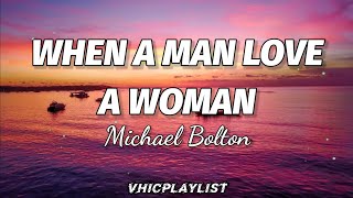Michael Bolton - When A Man Love A Woman (Lyrics)�