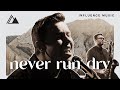 Never Run Dry