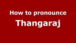 How to pronounce Thangaraj
